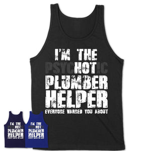 I'm The Psychotic Plumber Helper Everyone Warned You About Funny Coworker Tshirt