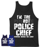 I'm The Psychotic Police Chief Everyone Warned You About Funny Coworker Tshirt