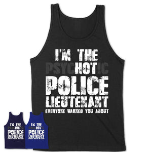 I'm The Psychotic Police Lieutenant Everyone Warned You About Funny Coworker Tshirt