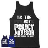 I'm The Psychotic Policy Advisor Everyone Warned You About Funny Coworker Tshirt