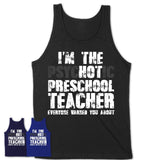 I'm The Psychotic Preschool Teacher Everyone Warned You About Funny Coworker Tshirt