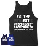 I'm The Psychotic Procurement Administrator Everyone Warned You About Funny Coworker Tshirt