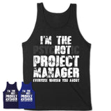 I'm The Psychotic Project Manager Everyone Warned You About Funny Coworker Tshirt