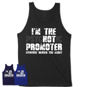 I'm The Psychotic Promoter Everyone Warned You About Funny Coworker Tshirt