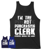 I'm The Psychotic Purchasing Clerk Everyone Warned You About Funny Coworker Tshirt