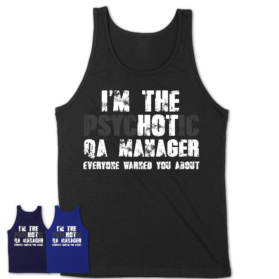 I'm The Psychotic Qa Manager Everyone Warned You About Funny Coworker Tshirt