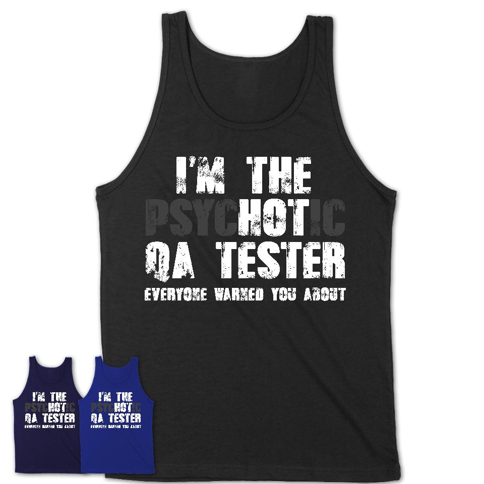 I'm The Psychotic Qa Tester Everyone Warned You About Funny Coworker Tshirt