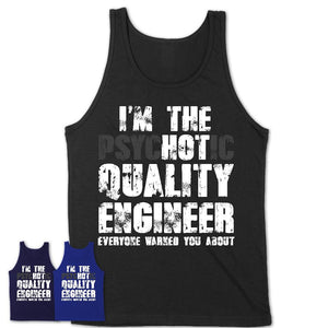 I'm The Psychotic Quality Engineer Everyone Warned You About Funny Coworker Tshirt