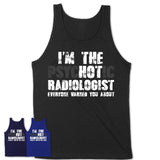 I'm The Psychotic Radiologist Everyone Warned You About Funny Coworker Tshirt