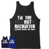 I'm The Psychotic Recruiter Everyone Warned You About Funny Coworker Tshirt