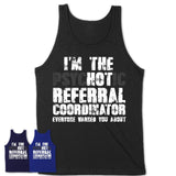 I'm The Psychotic Referral Coordinator Everyone Warned You About Funny Coworker Tshirt