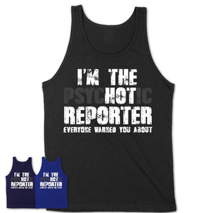 I'm The Psychotic Reporter Everyone Warned You About Funny Coworker Tshirt