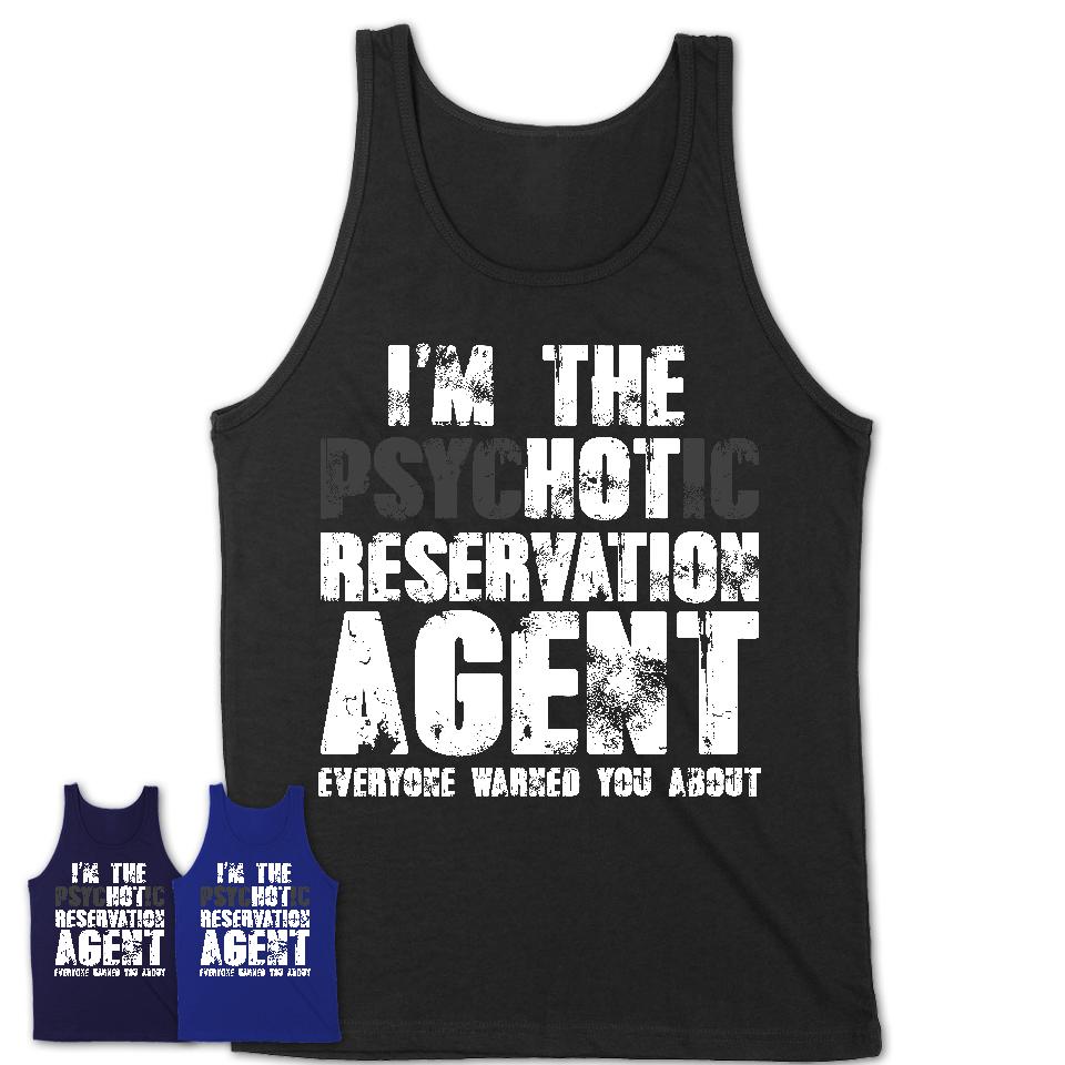 I'm The Psychotic Reservation Agent Everyone Warned You About Funny Coworker Tshirt