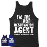 I'm The Psychotic Reservation Agent Everyone Warned You About Funny Coworker Tshirt