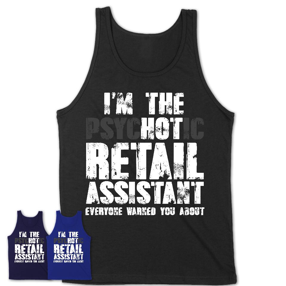 I'm The Psychotic Retail Assistant Everyone Warned You About Funny Coworker Tshirt