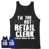 I'm The Psychotic Retail Clerk Everyone Warned You About Funny Coworker Tshirt