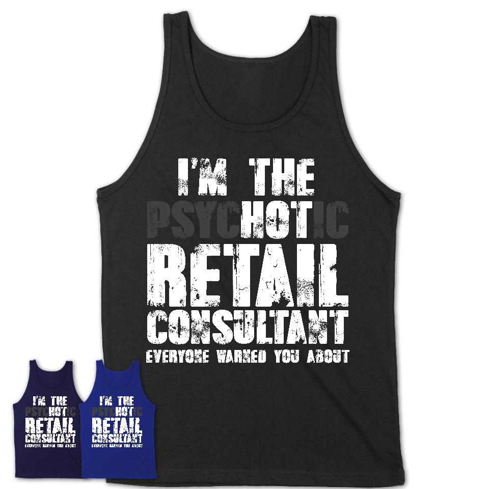I'm The Psychotic Retail Consultant Everyone Warned You About Funny Coworker Tshirt