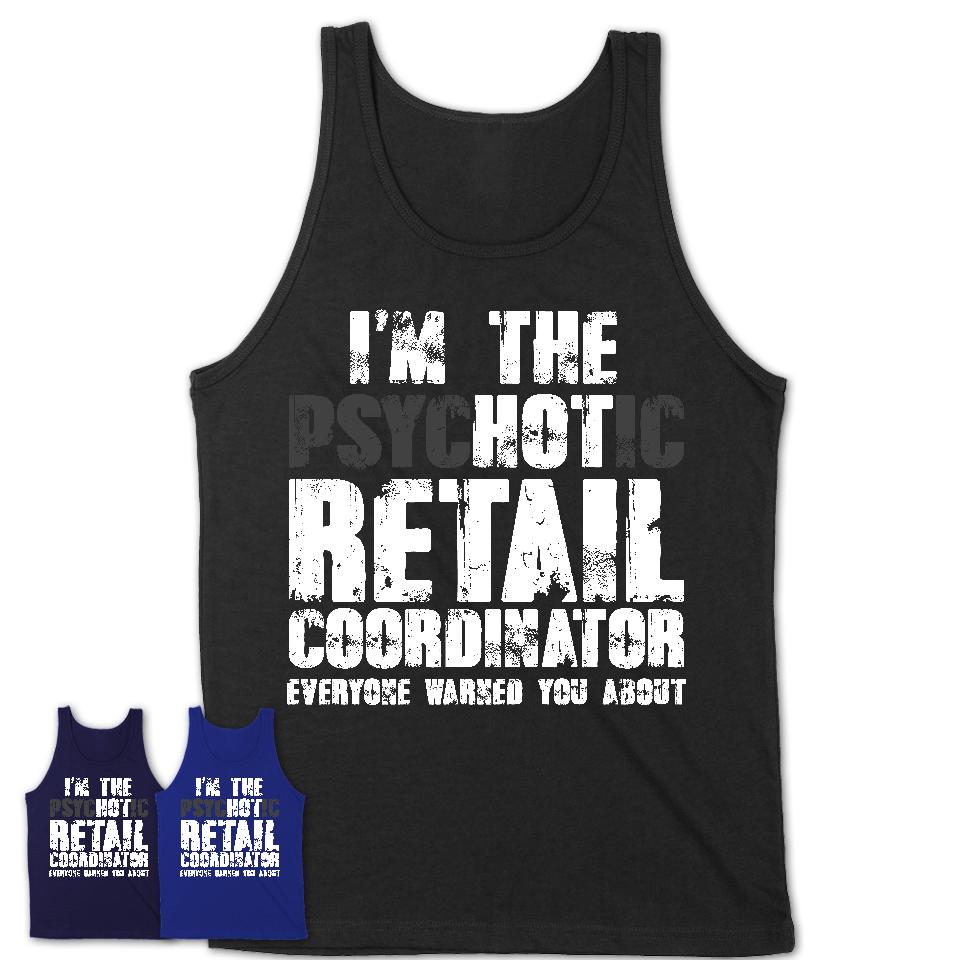 I'm The Psychotic Retail Coordinator Everyone Warned You About Funny Coworker Tshirt