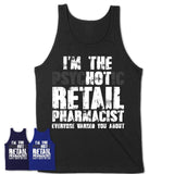 I'm The Psychotic Retail Pharmacist Everyone Warned You About Funny Coworker Tshirt