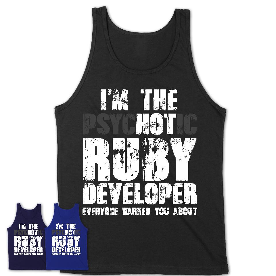 I'm The Psychotic Ruby Developer Everyone Warned You About Funny Coworker Tshirt