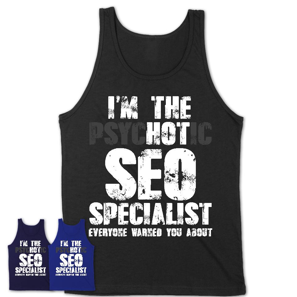 I'm The Psychotic SEO Specialist Everyone Warned You About Funny Coworker Tshirt