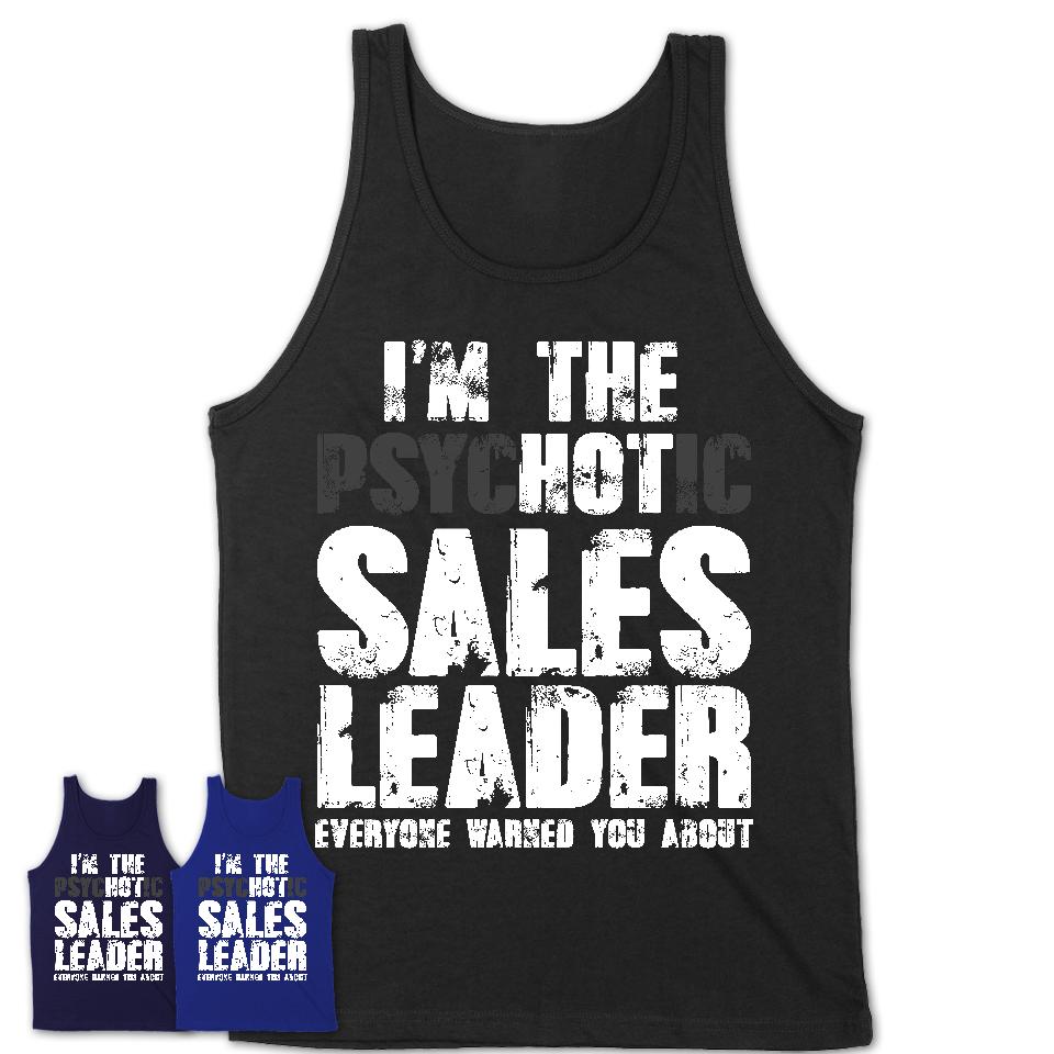 I'm The Psychotic Sales Leader Everyone Warned You About Funny Coworker Tshirt