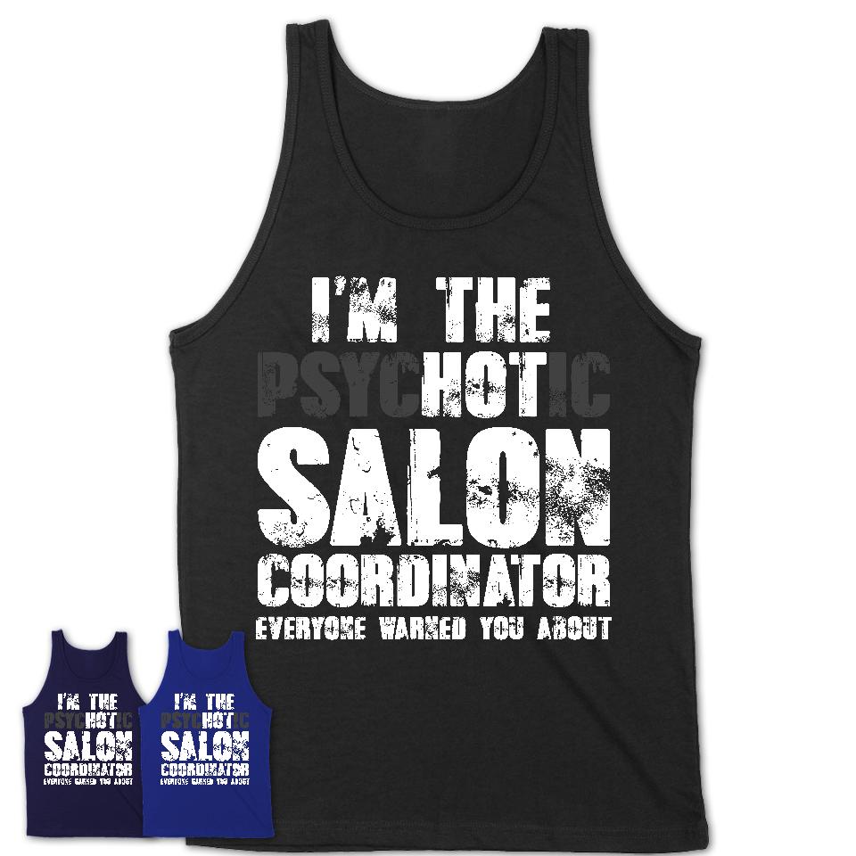 I'm The Psychotic Salon Coordinator Everyone Warned You About Funny Coworker Tshirt