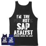 I'm The Psychotic Sap Analyst Everyone Warned You About Funny Coworker Tshirt