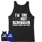 I'm The Psychotic Scheduler Everyone Warned You About Funny Coworker Tshirt
