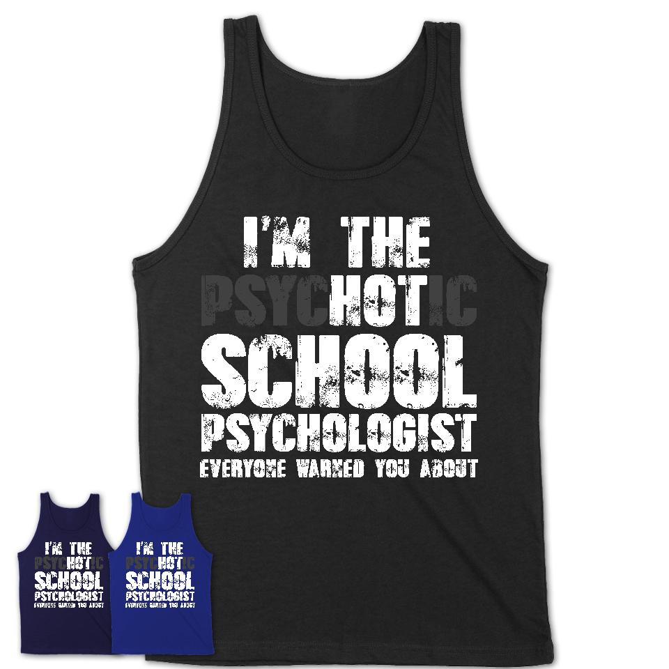 I'm The Psychotic School Psychologist Everyone Warned You About Funny Coworker Tshirt