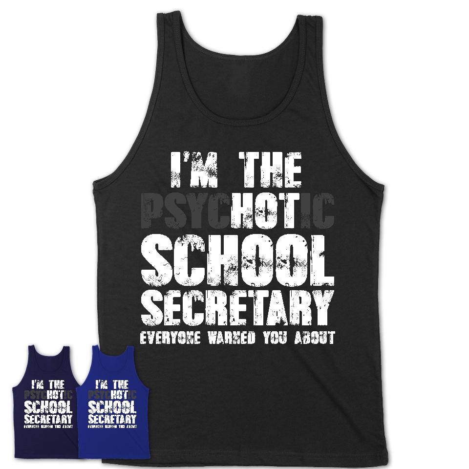 I'm The Psychotic School Secretary Everyone Warned You About Funny Coworker Tshirt
