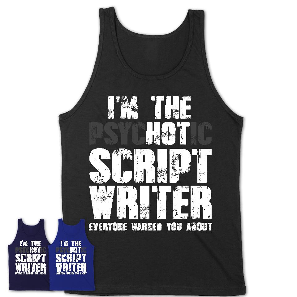 I'm The Psychotic Script Writer Everyone Warned You About Funny Coworker Tshirt