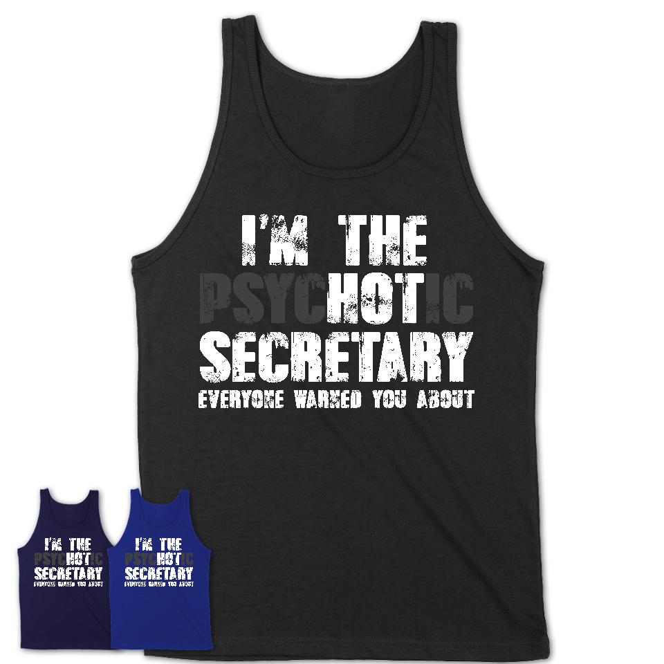 I'm The Psychotic Secretary Everyone Warned You About Funny Coworker Tshirt