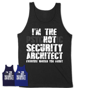 I'm The Psychotic Security Architect Everyone Warned You About Funny Coworker Tshirt