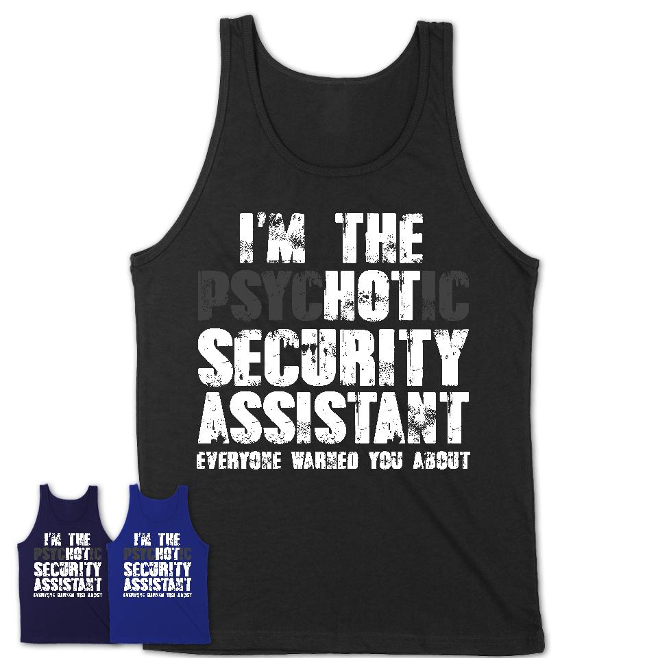 I'm The Psychotic Security Assistant Everyone Warned You About Funny Coworker Tshirt