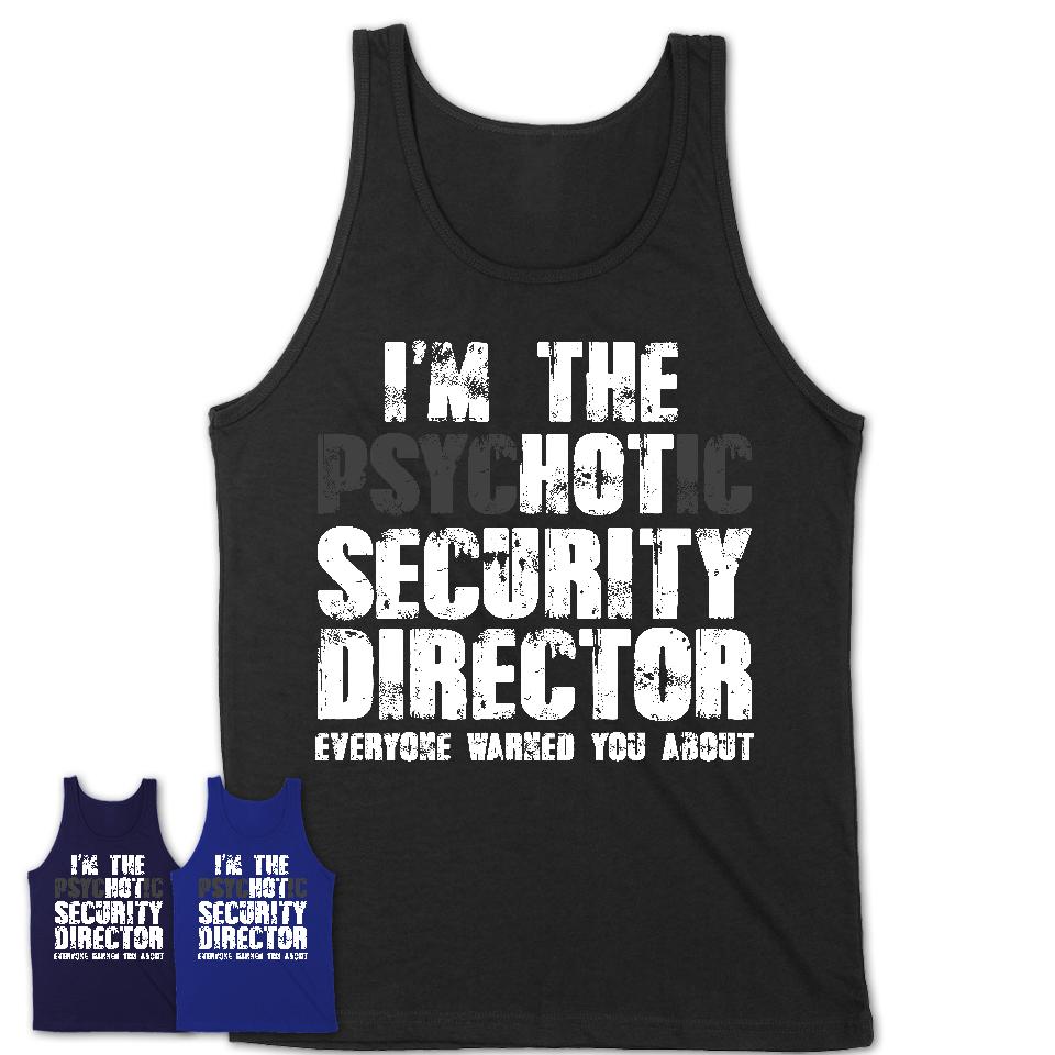 I'm The Psychotic Security Director Everyone Warned You About Funny Coworker Tshirt