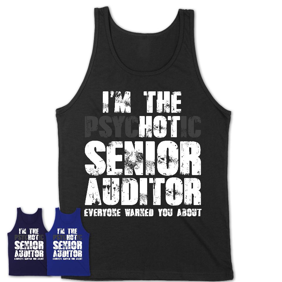 I'm The Psychotic Senior Auditor Everyone Warned You About Funny Coworker Tshirt