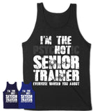 I'm The Psychotic Senior Trainer Everyone Warned You About Funny Coworker Tshirt