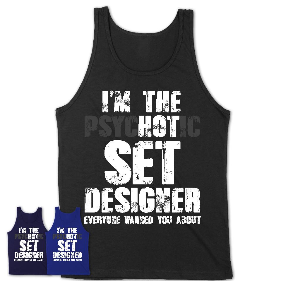 I'm The Psychotic Set Designer Everyone Warned You About Funny Coworker Tshirt