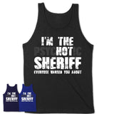 I'm The Psychotic Sheriff Everyone Warned You About Funny Coworker Tshirt
