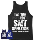 I'm The Psychotic Smt Operator Everyone Warned You About Funny Coworker Tshirt