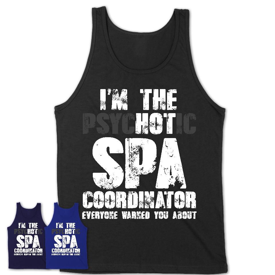 I'm The Psychotic Spa Coordinator Everyone Warned You About Funny Coworker Tshirt
