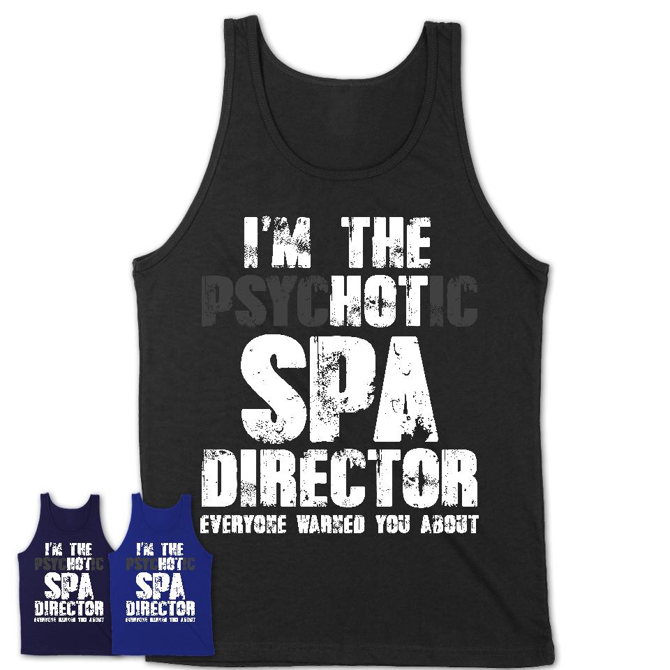 I'm The Psychotic Spa Director Everyone Warned You About Funny Coworker Tshirt
