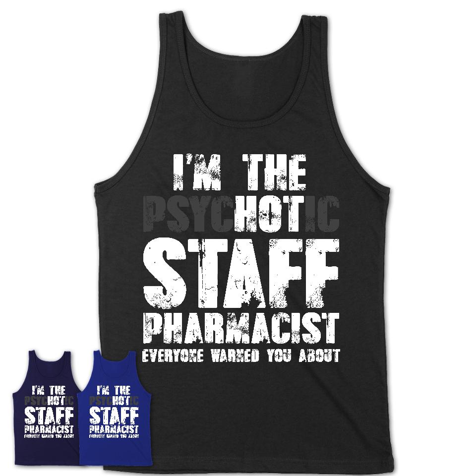 I'm The Psychotic Staff Pharmacist Everyone Warned You About Funny Coworker Tshirt