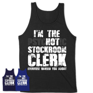 I'm The Psychotic Stockroom Clerk Everyone Warned You About Funny Coworker Tshirt