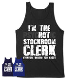 I'm The Psychotic Stockroom Clerk Everyone Warned You About Funny Coworker Tshirt
