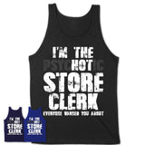 I'm The Psychotic Store Clerk Everyone Warned You About Funny Coworker Tshirt