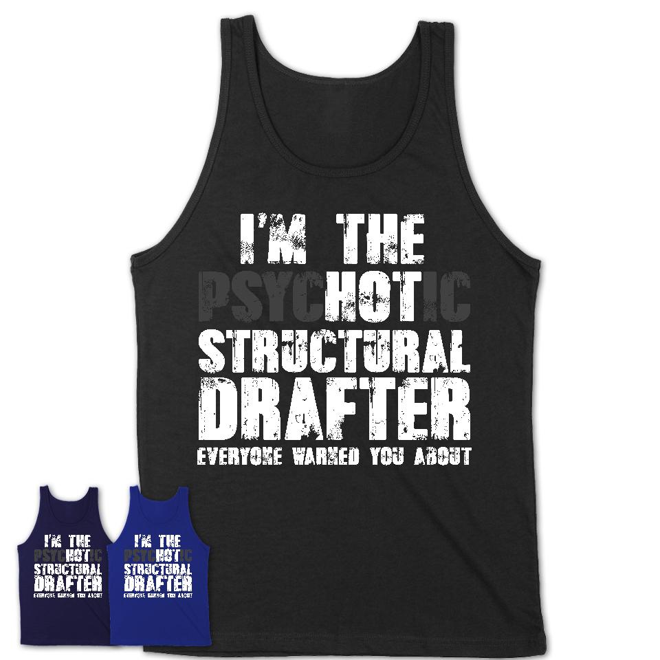 I'm The Psychotic Structural Drafter Everyone Warned You About Funny Coworker Tshirt