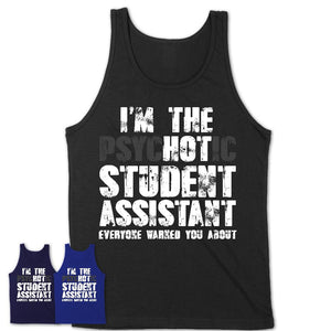 I'm The Psychotic Student Assistant Everyone Warned You About Funny Coworker Tshirt