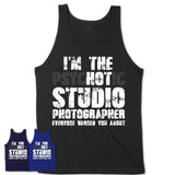 I'm The Psychotic Studio Photographer Everyone Warned You About Funny Coworker Tshirt